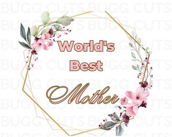 World's Best Mother SVG | Mother's Day Gift Idea | Digital Download | Instant Download | Mother's Day Card SVG | Gift Idea