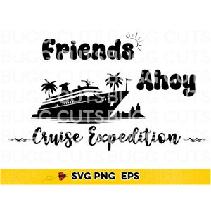 Friends Ahoy Cruise Expedition SVG, Cruise Ship Shirt Design, Family SVG, Instant Download, girls trip svg, SVG designs, cruise svg, svg