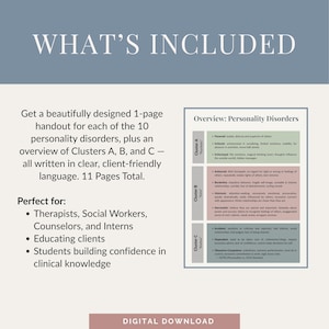 May include: A digital download titled "What's Included" with an overview of personality disorders. The document includes 1-page handouts for 10 disorders, plus an overview of Clusters A, B, and C. It is designed for therapists, social workers, counselors, interns, and students.
