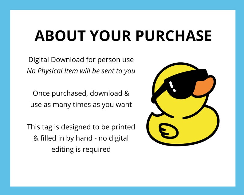 May include: A digital download for a printable tag featuring a cartoon rubber duck wearing sunglasses. The text "ABOUT YOUR PURCHASE" is at the top of the tag. The text below explains that the tag is a digital download for personal use and can be printed and used as many times as desired.