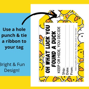 May include: A white tag with a yellow rubber ducky pattern. The tag says "Oh what luck you found a duck! Keep or hide, you decide." There are blank lines for "Ship", "Date", and "From". The text "Hide in public place only. No shops, pools or hot tubs!" is at the bottom of the tag.