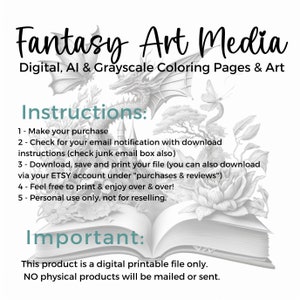 May include: A grayscale colouring page featuring a dragon, a butterfly, and a castle emerging from an open book. The text "Fantasy Art Media" is at the top of the image, and the text "Instructions" and "Important" are below the image. The text below "Important" reads "This product is a digital printable file only. NO physical products will be mailed or sent."