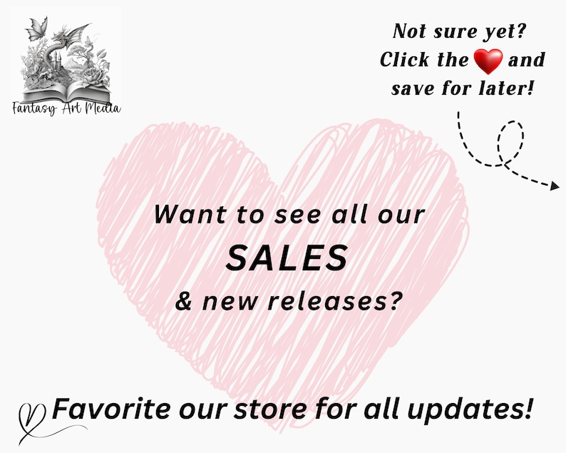 May include: A pink heart with a scribbled outline, with the text "Want to see all our SALES & new releases?" inside. The text "Not sure yet? Click the heart and save for later!" is above the heart. The text "Favorite our store for all updates!" is below the heart.