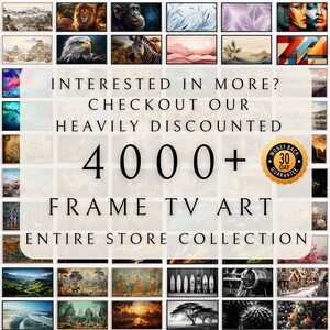 May include: A collage of images showcasing a variety of artwork, including landscapes, animals, and abstract designs. The text "INTERESTED IN MORE? CHECKOUT OUR HEAVILY DISCOUNTED 4000+ FRAME TV ART ENTIRE STORE COLLECTION" is displayed in the center of the image. A money back guarantee icon is also visible.