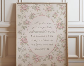 May include: A printable wall art design featuring a floral pattern with pink roses and a quote from Psalm 139:14, "I will praise You, for I am fearfully and wonderfully made. Marvelous are Your works, and that my soul knows very well."