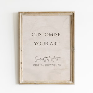 May include: A framed print with the text "CUSTOMISE YOUR ART" and the words "Scriptual Art" in cursive writing below. The text "DIGITAL DOWNLOAD" is printed below the cursive text.