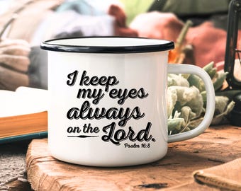 I Keep My Eyes Always On The Lord | Christian Enamel Camping Mug | Rustic Camping Coffee Mug | Mug Bible Verses | Psalm Mug | Christian Gift
