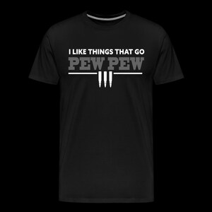 I Like Things That Go Pew Pew Men's Premium T-Shirt