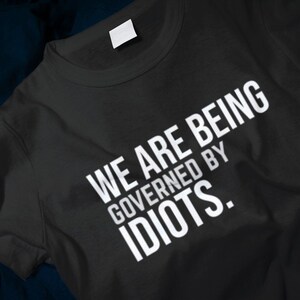 We Are Being Governed By Idiots Classic T-Shirt