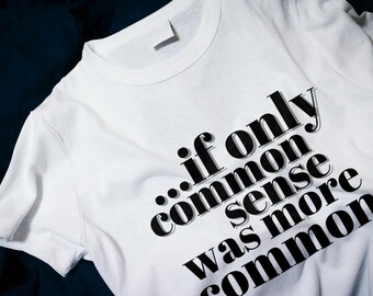 If only common sense was more common Classic T-Shirt