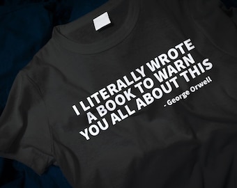 I Literally Wrote A Book To Warn You All About This - George Orwell Classic T-Shirt