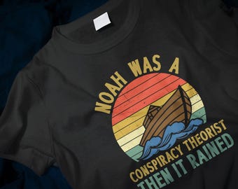 Noah Was a Conspiracy Theorist Then it Rained Funny Classic T-Shirt