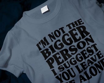 I'm Not The Bigger Person Funny Classic T-Shirt