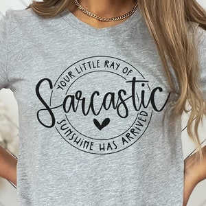 Your Little Ray of Sarcastic Sunshine Has Arrived, Sarcastic Shirt, Gift for Friends, Sunshine Shirt, Funny Gifts, Sarcastic Gifts