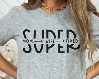 Super Mom Shirt, Sarcastic Mom Shirt, Mothers Day Shirt, Mom T-Shirt, Mom Gift, Funny Mom Shirt, Gift for Mom, Super Wife Super Tired Shirt