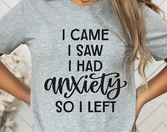 I Came I Saw I Had Anxiety So I Left Shirt, Anxiety Shirt, Anxious Shirt, Introvert Gift, Antisocial Shirt, Mental Health Shirt, Anxiety Tee