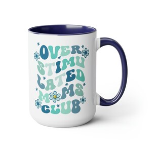 Overstimulated Moms Club Coffee Mug, Mom Cup, Two Tone Coffee Cup, Mother's Day Gift, Gift for Mom, Overstimulated Moms Club, 15 oz Cup Blue