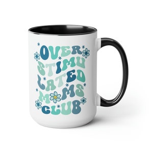 Overstimulated Moms Club Coffee Mug, Mom Cup, Two Tone Coffee Cup, Mother's Day Gift, Gift for Mom, Overstimulated Moms Club, 15 oz Cup Black
