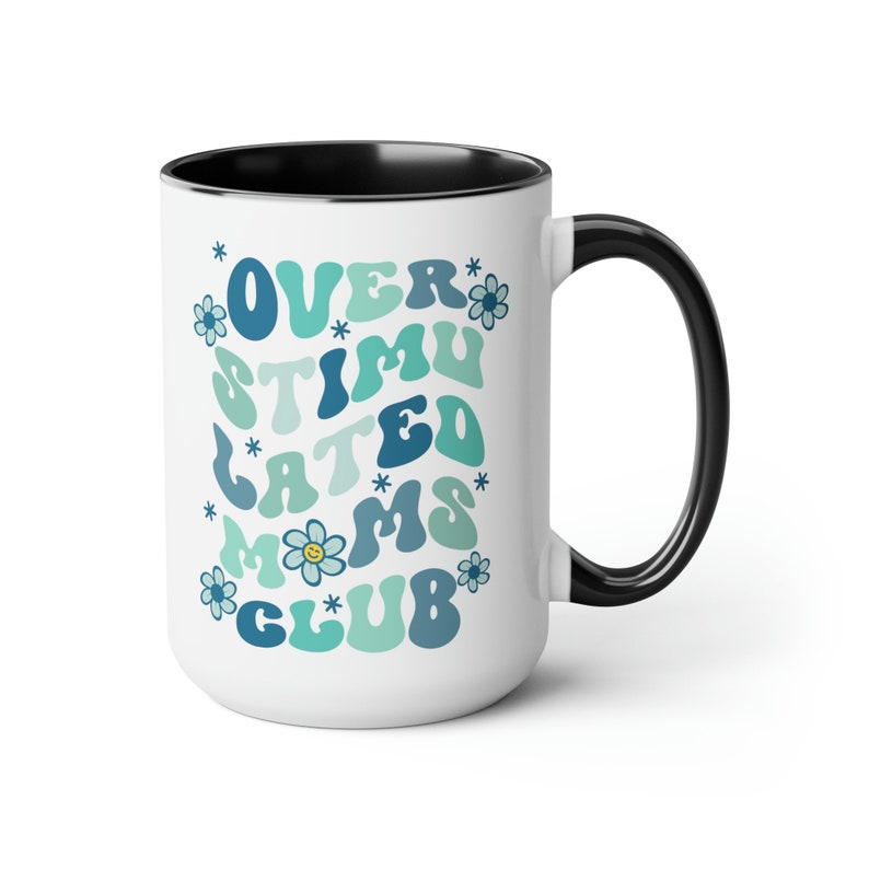 Overstimulated Moms Club Coffee Mug, Mom Cup, Two Tone Coffee Cup, Mother's Day Gift, Gift for Mom, Overstimulated Moms Club, 15 oz Cup Black