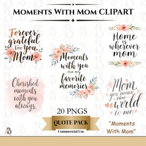 May include: A collection of digital clipart with text and floral designs. The phrases include "Forever grateful for you, Mom," "Moments with you are my favorite memories," and "Mom you mean the world to me." The words are in black script.