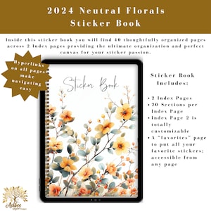 May include: A digital planner cover with a floral design in shades of yellow, orange, and green. The text "Sticker Book" is written in cursive at the top of the cover. The text "2024 Neutral Florals" is written at the top of the page. The text "Sticker Book Includes:" is written on the right side of the cover. The text "2 Index Pages, 20 Sections per Index Page, Index Page 2 is totally customizable, A "favorites" page to put all your favorite stickers; accessible from any page" is written below the text "Sticker Book Includes:".