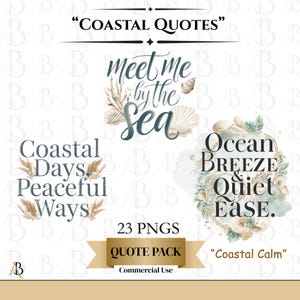 May include: Digital artwork with coastal-themed quotes and illustrations of seashells and plants. Text includes "Meet me by the Sea," "Coastal Days, Peaceful Ways," and "Ocean Breeze & Quiet Ease." The image also includes "23 PNGS" and "Quote Pack."