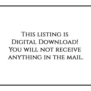 May include: Text on a white background within a black border that reads: "THIS LISTING IS DIGITAL DOWNLOAD! YOU WILL NOT RECEIVE ANYTHING IN THE MAIL."