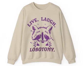 Live Laugh Lobotomy Sweatshirt, Meme Unisex Sweatshirt, Weird Shirt, Live Laugh Lobotomy Shirt