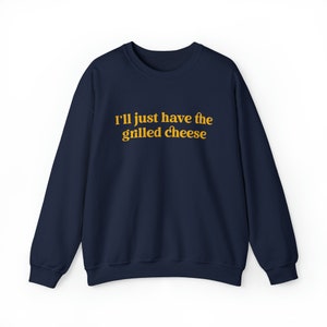I'll Just Have The Grilled Cheese Crewneck Sweatshirt, Trendy Sweatshirt, The Grilled Cheese Sweatshirt, Funny Christmas Gift image 2