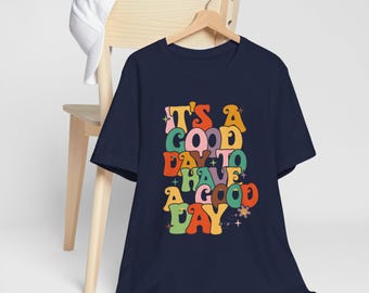 It's a Good Day to Have A Good Day Shirt,  Positive Shirt, Inspirational Shirt, Aesthetic Shirt, Preppy Vsco Shirt