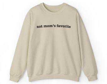 Not Mom's Favorite Sweatshirt, Favorite Daughter Sweatshirt, Christmas Gift, Funny Crewneck, Funny Family Apparel, Funny Daughter Gifts