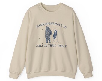Might Have To Call In Thicc Today Sweatshirt, Might Have To Call In Thicc Today Shirt, Trending Sweatshirt, Meme Sweatshirt