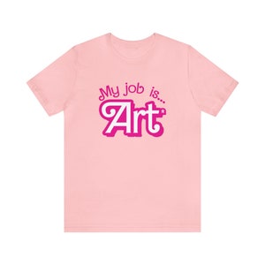 My Job is Art shirt, Your Job Art Shirt, My Job Is Just Art Shirt, Hot Pink Tee, My Job Shirt, Funny Gift, Gift for giving day