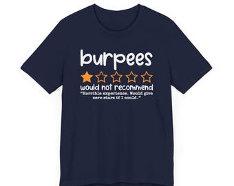 May include: A navy blue t-shirt with a white graphic that says "burpees" and has a one-star rating. The text below the rating says "would not recommend" and "Horrible experience. Would give zero stars if I could."