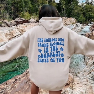 Find Someone Who Grows Flowers In The Darkest Parts Of You Unisex Hoodie, Vintage Hoodie