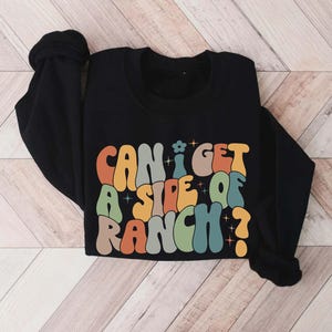 Can I Get A Side Of Ranch Sweatshirt, Ranch Lover Shirt, Ranch Lover Gift, Ranch Dressing Lover Shirt, Dipping Sauce Lover Sweatshirt