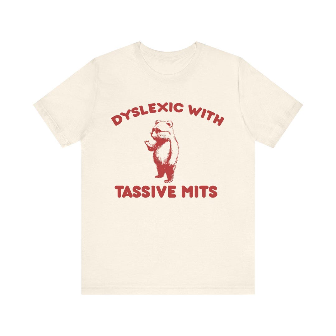 Dyslexic With Tassive Mits Shirt, Unisex T Shirt, Tassive Mits Shirt ...