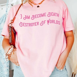 I Am Become Death Destroyer Of Worlds Shirt, Destroyer Of Worlds In Pink Shirt, Barbenheimer Shirt , I Am Become Death Shirt