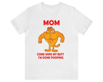 MOM Come Wipe My Butt I'm Done Pooping T-Shirt, Funny Meme T-Shirt, Unisex Jersey Short Sleeve Tee