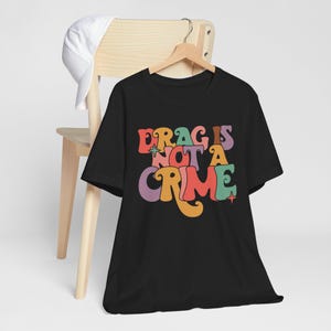 Drag Is Not A Crime Shirt, Support Drag Shirt, Rights Shirt, Protect Drag Tee, Drag Queen Shirt, Drag Ban Protest Shirt