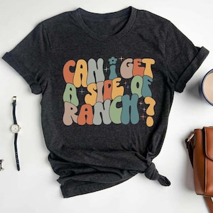 Can I Get A Side Of Ranch Shirt, Ranch Lover Shirt, Ranch Lover Gift, Ranch Dressing Lover Shirt, Dipping Sauce Lover T-Shirt