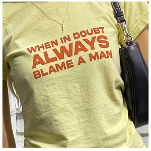 When In Doubt Always Blame A Man Shirt, When in Doubt Shirt, Shirt For Book Club, Trending Shirt