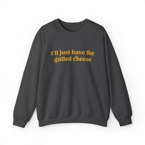 I'll Just Have The Grilled Cheese Crewneck Sweatshirt, Trendy Sweatshirt, The Grilled Cheese Sweatshirt, Funny Christmas Gift image 5