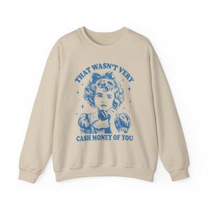 That Wasn&#39;t Very Cash Money Of You Sweatshirt, Trendy Retro Funny Shirt, Retro Cute Girl Crewneck, Funny Meme Sweatshirt