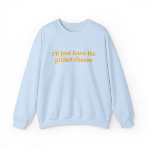 I'll Just Have The Grilled Cheese Crewneck Sweatshirt, Trendy Sweatshirt, The Grilled Cheese Sweatshirt, Funny Christmas Gift image 9