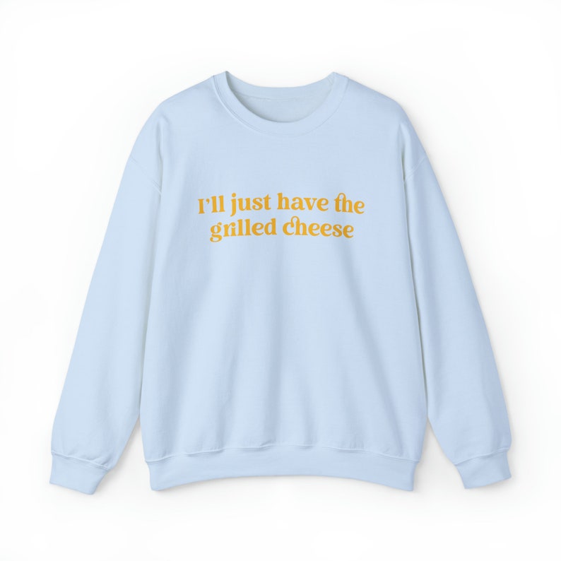I'll Just Have The Grilled Cheese Crewneck Sweatshirt, Trendy Sweatshirt, The Grilled Cheese Sweatshirt, Funny Christmas Gift image 9