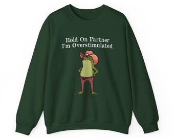 Hold On Partner I'm Overstimulated Cowboy Frog Funny Meme Sweatshirt, Funny Frog Western Cowboy Shirt, Funny Gifts for Friend, Frog Shirt