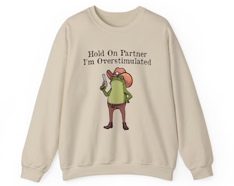 Hold On Partner I'm Overstimulated Cowboy Frog Funny Meme Sweatshirt, Funny Frog Western Cowboy Shirt, Funny Gifts for Friend, Frog Shirt