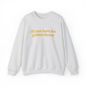 I'll Just Have The Grilled Cheese Crewneck Sweatshirt, Trendy Sweatshirt, The Grilled Cheese Sweatshirt, Funny Christmas Gift image 7
