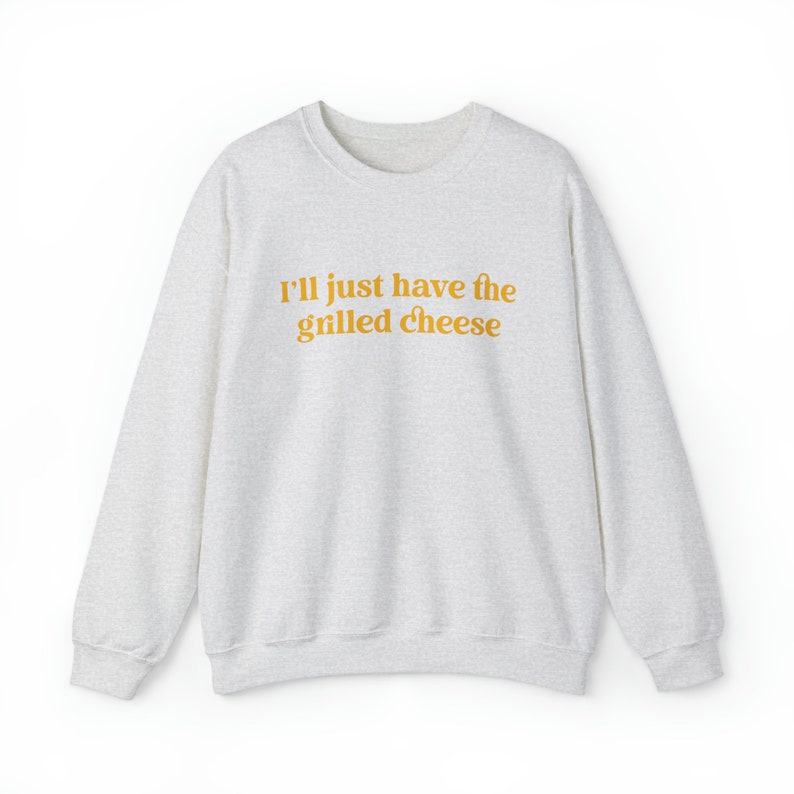 I'll Just Have The Grilled Cheese Crewneck Sweatshirt, Trendy Sweatshirt, The Grilled Cheese Sweatshirt, Funny Christmas Gift image 7